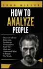 How to Analyze People : Discover All The Behavioral Psychology Techniques to Read The Mind and Understand What Is Behind The Words - Book