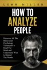 How to Analyze People : Discover All The Behavioral Psychology Techniques to Read The Mind and Understand What Is Behind The Words - Book