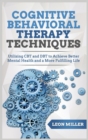 Cognitive Behavioral Therapy : Powerful CBT And DBT Techniques for Overcoming Insomnia, Depression, Mood Disorders and Suicidal Thoughts, Retraining Your Brain and Improving Your Mental Health - Book