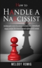 How to Handle a Narcissist : A ultimate guide to recovery from emotional and narcissistic abuse. Understanding and managing narcissism. How to become the narcissist's nightmare and kill a narcissist - Book