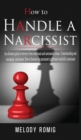 How to Handle a Narcissist : A ultimate guide to recovery from emotional and narcissistic abuse. Understanding and managing narcissism. How to become the narcissist's nightmare and kill a narcissist - Book