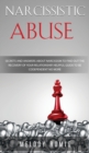 Narcissistic Abuse : Secrets and Answers About Narcissism to Find Out the Recovery of Your Relationship - A Helpful Guide to Be Codependent No More - Book