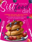 Sirtfood Diet : Cookbook with Quick and Easy Recipes for Natural Weight Loss. Enjoy Sustainable and Satisfying Eating Habits and Meals that Maximize Fat-Burning - Book