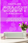 Cricut For Beginners : Your crafts Carreer Start here. A Guide to Master the Secrets about Cricut Maker - Book
