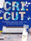 Cricut 3 in 1 : The 2021 Updated Guide for Beginners on Mastering the Cricut Maker. Design Space and Project Ideas Included. For Cricut Explore Air 2, Cricut Maker, and Cricut Joy - Book