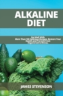 Alkaline Diet : Eat Well With More Than 100 Delicious Recipes, Restore Your Health and Prevent From Degenerative Illness. - Book