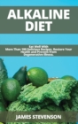Alkaline Diet : Eat Well With More Than 100 Delicious Recipes, Restore Your Health and Prevent From Degenerative Illness. - Book
