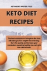 Keto Diet Recipes : The best cookbook on ketogenic diet that will make you lose weight fast and easy. Burn fat quickly and increase your metabolism by eating healthy low-carb and low-calorie foods. - Book