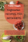 Vegetarian Recipes for Beginners : A wonderful cookbook that collects many delicious plant-based recipes to prepare quickly and easily. Stay fit by eating healthy with the tricks of the vegetable diet - Book