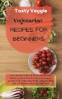 Vegetarian Recipes for Beginners : A wonderful cookbook that collects many delicious plant-based recipes to prepare quickly and easily. Stay fit by eating healthy with the tricks of the vegetable diet - Book