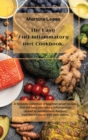 The Easy Anti-Inflammatory Diet Cookbook : A fantastic collection of beginner-proof recipes that will help you reduce inflammation caused by autoimmune diseases. Your health starts with your meals! - Book