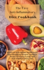The Easy Anti-Inflammatory Diet Cookbook : Discover the many beginner-friendly recipes. Fight inflammation caused by autoimmune diseases by starting to eat the right foods without sacrificing taste. - Book