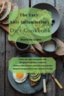 The Easy Anti-Inflammatory Diet Cookbook : Follow the right eating plan with this great beginner's cookbook. Reduce inflammation caused by autoimmune diseases and get back to the returns to health. - Book