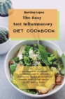The Easy Anti-Inflammatory Diet Cookbook : A comprehensive collection of recipes aimed at reducing inflammation caused by autoimmune diseases. Start eating healthy to get back in shape. - Book