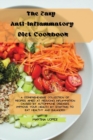 The Easy Anti-Inflammatory Diet Cookbook : A comprehensive collection of recipes aimed at reducing inflammation caused by autoimmune diseases. Improve your health by starting to eat healthy and balanc - Book