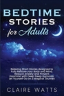 Bedtime Stories For Adults : Relaxing Short Stories designed to Fully Restore your Body and Mind. Reduce Anxiety and Prevent Insomnia with Deep Sleep Hypnosis. Let Yourself Go on a Magical Journey. - Book