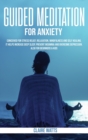 Guided Meditation For Anxiety : Useful Exercises for Stress Relief, Relaxation, Mindfulness and Self-Healing. How to Increase Deep Sleep, Prevent Insomnia and Overcome Depression. - Book