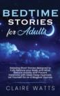 Bedtime Stories For Adults : Relaxing Short Stories designed to Fully Restore your Body and Mind. Reduce Anxiety and Prevent Insomnia with Deep Sleep Hypnosis. Let Yourself Go on a Magical Journey. - Book