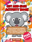 Cut and Glue Activity Book : A Fun Cutting Practice Workbook for Preschoolers: Scissor Skills for Kids Age 3-5 Preschool to Kindergarten (Cut & Paste Coloring Books) - Book
