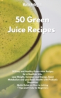50 Green Juice Recipes : 50 Easy and Healthy Green Juice Recipes for a Healthier Life. Lose Weight, Increase your Energy, Boost Metabolism and your Brain Health with Probiotic Smoothies. Quick Guide o - Book