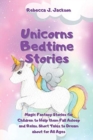 Unicorns Bedtime Stories : Magic Fantasy Stories for Children to Help them Fall Asleep and Relax. Short Tales to Dream about for All Ages - Book