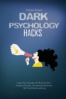 Dark Psychology Hacks : Learn the Secrets of Mind Control, Analyze People, Emotional Influence, NLP and Brainwashing - Book