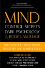 Mind Control Secrets, Dark Psychology and Body Language : Discover the Hidden Truth about NLP and Manipulation, Learn the Secret Psychological techniques to deal with Toxic People - Book