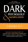 Dark Psychology and Manipulation : 2 in 1: Discover the Hidden Secrets of Dark Psychology, Mind Control, Manipulation, Dark NLP & Body Language. Learn How to Detect Deception and Influence Anyone - Book