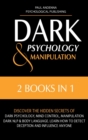 Dark Psychology and Manipulation : 2 In 1: Discover the Hidden Secrets of Dark Psychology, Mind Control, Manipulation, Dark NLP & Body Language. Learn How to Detect Deception and Influence Anyone - Book