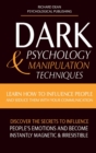 Dark Psychology & Manipulation Techniques : Learn how to Influence People and Seduce Them with your Communication. Discover the Secrets to Influence People's Emotions & Become Instantly Magnetic and I - Book