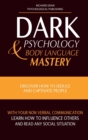 Dark Psychology and Body Language Mastery : Discover How To Seduce and Captivate People With Your Non-Verbal Communication. Learn How To Influence Others and Read any Social Situation - Book