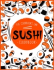 Sushi Cookbook : The Step-by-Step Sushi Guide for beginners with easy to follow, healthy, and Tasty recipes. How to Make Sushi at Home Enjoying 101 Easy Sushi and Sashimi Recipes. Your Sushi Made Easy - Book