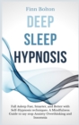 Deep Sleep Hypnosis : Fall Asleep Fast, Smarter And Better With Self-Hypnosis Techniques. A Mindfulness Guide To Say Stop Anxiety, Overthinking And Insomnia - Book