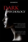 Dark Psychology : How to analyze people and their body language with dark psychology secrets. Learn to Identify and Protect Yourself from Harmful People - Book
