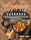 Camping Cookbook : Enjoy Your Days Outdoor, Around Your Campfire, Eating Delicious Vegetarian Food, Enjoying Nature and A Healthy Living. More than 200 Recipes to Share with Family and Friends - Book