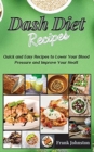 DASH Diet Recipes : Quick and Easy Recipes to Lower Your Blood Pressure and Improve Your Health - Book