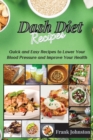 DASH Diet Recipes : Quick and Easy Recipes to Lower Your Blood Pressure and Improve Your Health - Book