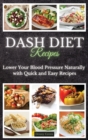 DASH Diet Recipes : Lower Your Blood Pressure Naturally with Quick and Easy Recipes - Book