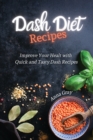 DASH Diet Recipes : Improve Your Health with Quick and Tasty Dash Recipes - Book