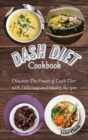 DASH Diet Cookbook : Discover The Power of Dash Diet with Delicious and Healthy Recipes - Book