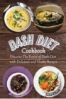 DASH Diet Cookbook : Discover The Power of Dash Diet with Delicious and Healthy Recipes - Book