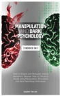 Manipulation and Dark Psychology : 2 Books in 1: How to Analyze and Persuade Anyone Anywhere. Discover How to Influence People using Manipulation, Persuasion and Dark Psychology Techniques. - Book