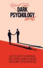 Dark Psychology Secrets : Use the Secrets of Emotional Intelligence, Manipulation and Persuasion to your Advantage - Book
