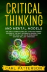 Critical Thinking And Mental Models : The Great Course to Emulate Effective Thinking Systems of the Most Successful Leaders. Think Fast, Set Goals and Solve Problems by Adopting Brilliant Strategies - Book