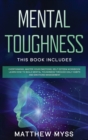Mental Toughness : This book includes: Overthinking, Master Your Emotions, Self Esteem Workbook. Learn How to Build Mental Toughness Through Daily Habits and Emotions Management - Book