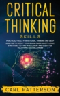 Critical Thinking Skills : Practical Tools for Rational Thinking and Deep Analysis to Boost Your Brainpower. Adopt Logic Strategies to Find Intelligent and Effective Solutions to Challenges - Book