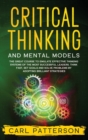 Critical Thinking And Mental Models : The Great Course to Emulate Effective Thinking Systems of the Most Successful Leaders. Think Fast, Set Goals and Solve Problems by Adopting Brilliant Strategies - Book