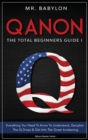 QAnon : Everything You Need To Know To Understand And Decipher The Q Drops And Get Into The Great Awakening - Book