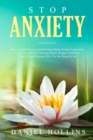 Stop Anxiety : How to Stop Worrying and Blocking Panic Attacks. Learn How to Say No and Stop Pleasing People, Regain Control of Your Life and Become Who You Are Meant to Be - Book