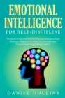 Emotional Intelligence for Self-Discipline : Principles for Daily Self-Control, Practical Exercises to Build Resilience, Willpower for Achieving Your Goals, Beat Procrastination and Be More Productive - Book